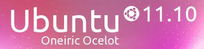   Ubuntu 11.10 Oneiric Ocelot  